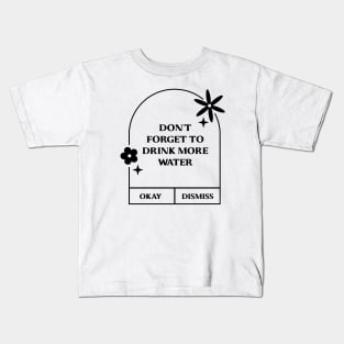 Don't forget to drink more water. Kids T-Shirt